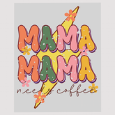 Mama Mama Needs Coffee Ready to Press DTF Transfer